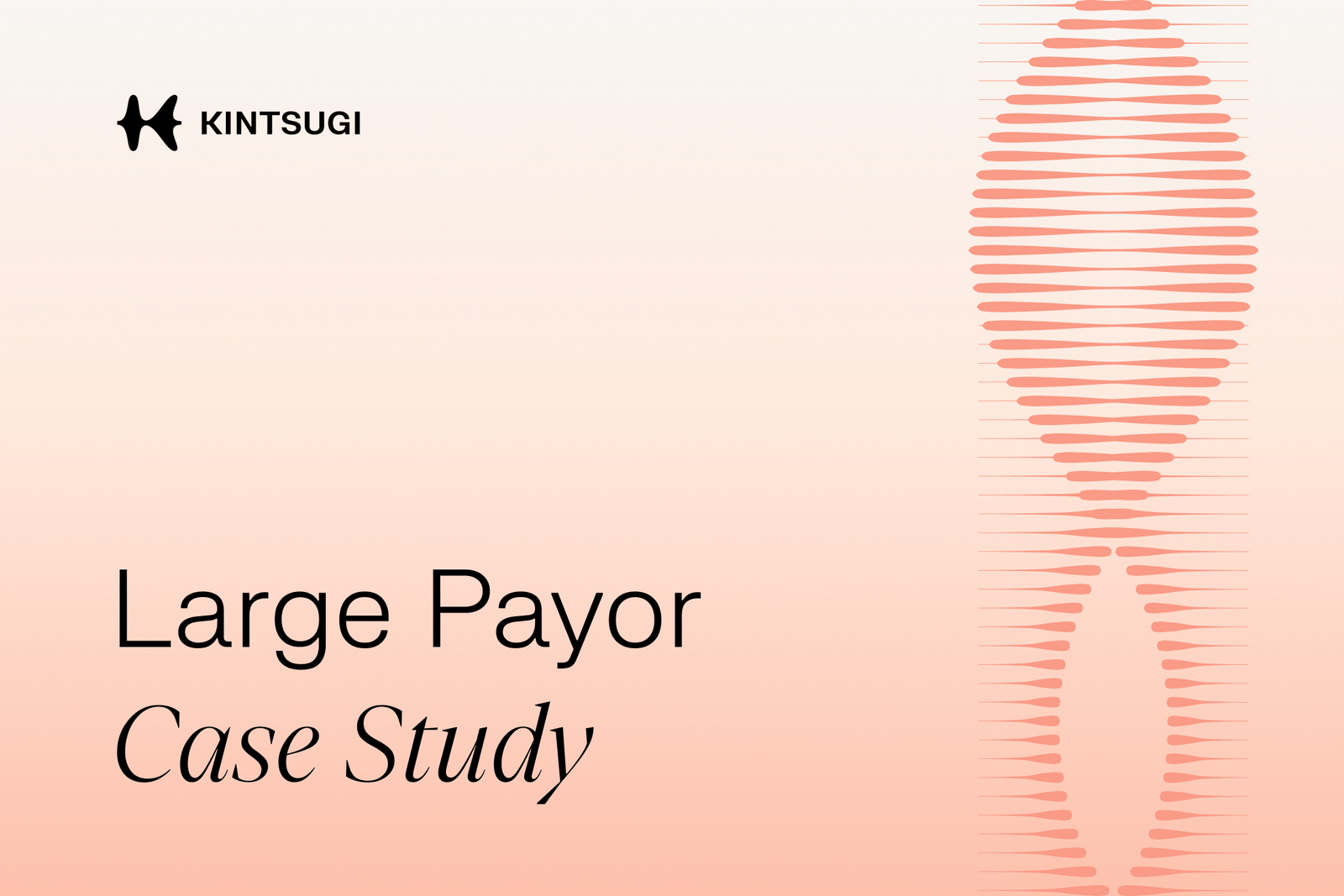 Large Payor Case Study — Kintsugi